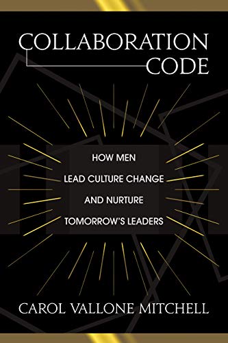 Collaboration Code: How Men Lead Culture Change and Nurture Tomor...
