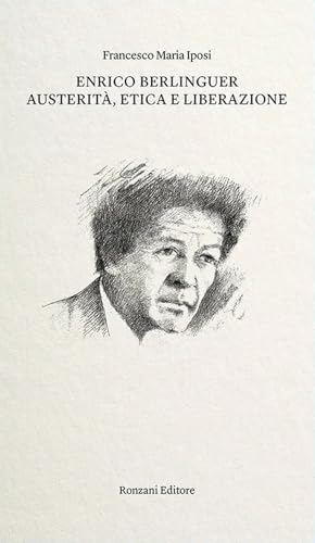 Enrico Berlinguer. Austerità, Etica E Liberazione