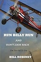 Run Billy Run and Don't Look Back: I'm Too Old To Die 1790868262 Book Cover