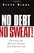 No Debt, No Sweat!: Catching Up, Getting Ahead, and Enjoying Life