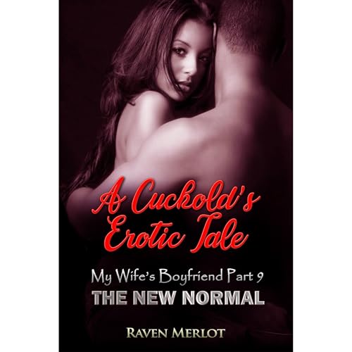 A Cuckold's Erotica Tale - My Wife's Boyfriend Part 9 Audiobook By Raven Merlot cover art