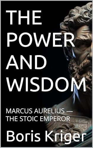 THE POWER AND WISDOM: MARCUS AURELIUS — THE STOIC EMPEROR (Political Thought) (English Edition)