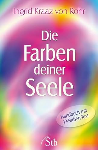 Die Farben deiner Seele: Handbuch mit 12 Farben-Test