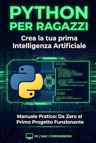 PYTHON PER RAGAZZI: Crea la tua prima Intelligenza Artificiale: Il manuale pratico per costruire KAI, il tuo assistente digitale. Da zero al primo progetto funzionante