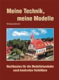  Meine Technik, meine Modelle. Hochbauten für die Modelleisenbahn nach konkreten Vorbildern: Hochbauten für die Modelleisenbahn nach kongreten Vorbildern