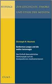 Amazon Scribonius Largus und die antike Iatromagie Der Einfluss