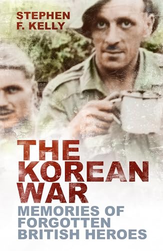 The Korean War: Memories Of Forgotten British Heroes