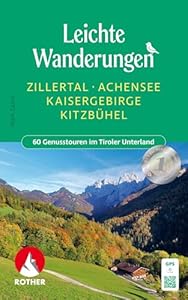 Leichte Wanderungen Zillertal - Achensee - Kaisergebirge - Kitzbühel: 60 Genusstouren im Tiroler Unterland. Mit GPS-Tracks (Rother Wanderbuch)