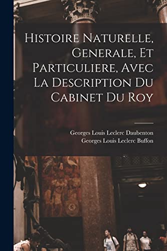 Histoire Naturelle, Generale, Et Particuliere, Avec La Description Du Cabinet Du Roy (French Edition)