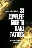 33　Complete Guide to Kanji Tattoos: Your Guide to Meaningful Tattoo Kanji (English Edition)
