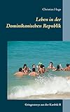 Leben in der Dominikanischen Republik: Gringostorys aus der Karibik II - Christian Hugo 