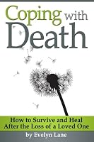 Coping with Death: How to Survive and Heal After the Loss of a Loved One 1535267984 Book Cover