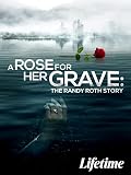 A Rose For Her Grave: The Randy Roth Story