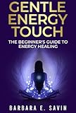 Gentle Energy Touch: The Beginner's Guide to Energy Healing