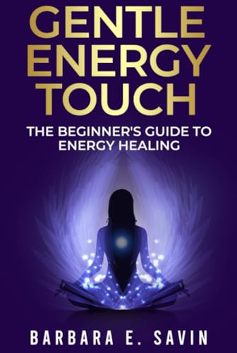 Gentle Energy Touch: The Beginner's Guide to Energy Healing