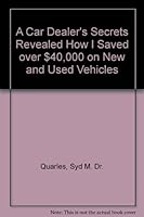 A Car Dealer's Secrets Revealed How I Saved over $40,000 on New and Used Vehicles 9994699458 Book Cover