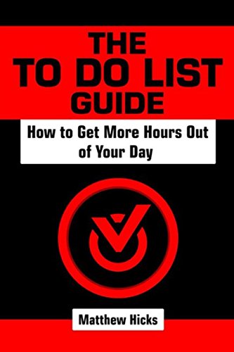 The To Do List Guide: How to Get More Hours Out of Your Day