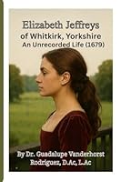 Elizabeth Jefferys of Whitkirk Yorkshire: An Unrecorded Life (1679-) 1105914305 Book Cover
