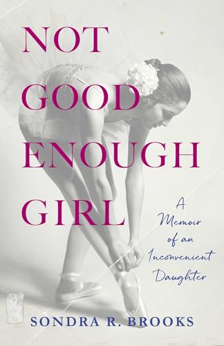 Not Good Enough Girl: A Memoir of an Inconvenient Daughter