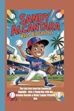 SANDY ALCANTARA KIDS BIOGRAPHY: The Fast Arm from the Dominican Republic – How a Young Boy with Big Dreams Became a Major League Pitching Star