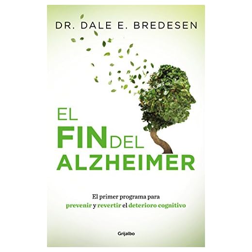 El fin del Alzheimer: El primer programa para prevenir y revertir el deterioro cognitivo