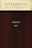 Interpreter: A Journal of Mormon Scripture, Volume 27 (2017)
