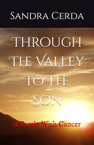 Through The Valley To The Son: A Battle With Cancer