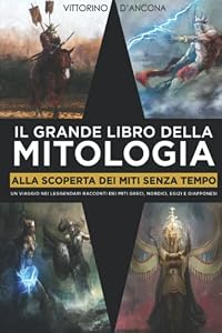 Vedi scheda su Amazon Il grande libro della mitologia: alla scoperta dei miti senza tempo. un viaggio nei leggendari racconti dei miti greci, nordici, egizi e giapponesi.