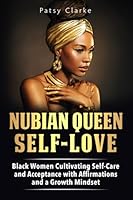 Nubian Queen Self-Love: Black Women Cultivating Self-Care and Acceptance with Affirmations and a Growth Mindset 1959828029 Book Cover
