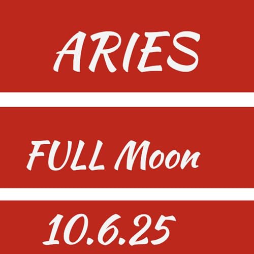 Aries FULL Moon 10.6.25