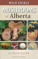 Wild Edible Mushrooms of Alberta: A Field Guide 098815062X Book Cover