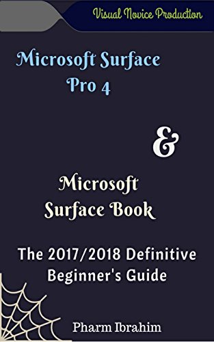 Microsoft Surface Pro 4 & Microsoft Surface Book: The 2017/2018 Definitive Beginner's Guide (Visual Novice Series Book 1) (English Edition)