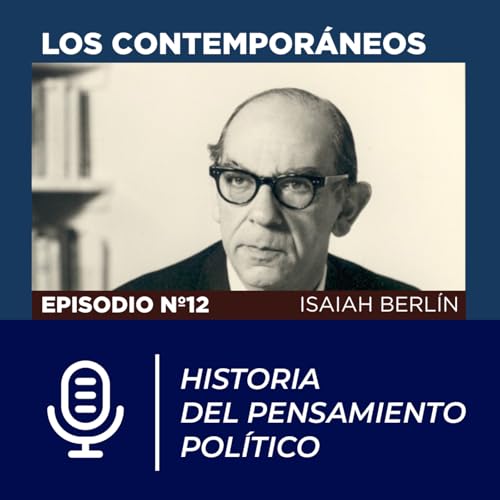 PODCAST FAES | Historia del Pensamiento Pol&iacute;tico | &lsquo;Los Contempor&aacute;neos&rsquo; Isaiah Berlin.