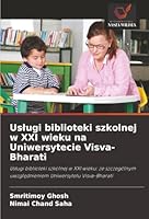 Uslugi biblioteki szkolnej w XXI wieku na Uniwersytecie Visva-Bharati (Polish Edition) 6209028748 Book Cover