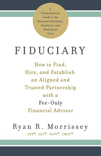 Fiduciary: How to Find, Hire, and Establish an Aligned and