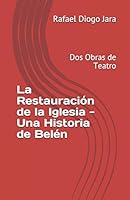 La Restauración de la Iglesia - Una Historia de Belén: Dos Obras de Teatro B08D4VSBPY Book Cover
