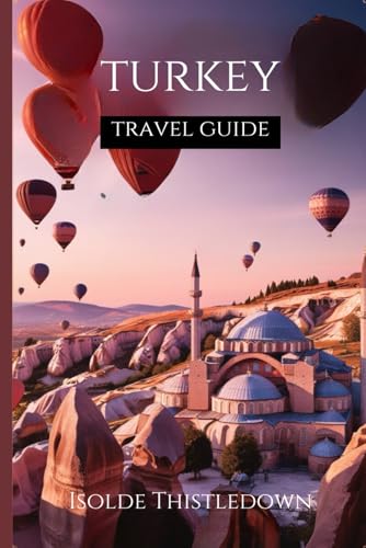 Turkey Travel Guide 2025-2026: How to Make the Most of Your Trip