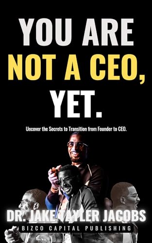 You Are Not A CEO, Yet.: Uncover the Secrets to