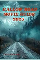 HALLOW ROAD MOVIE 2025: A Comprehensive Guide to the Psychological Thriller’s Tension, Themes, and Characters B0F5Q8G6R7 Book Cover