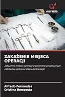 ZAKAZENIE MIEJSCA OPERACJI: Zakazenie miejsca operacji u pacjentów poddawanych calkowitej wymianie stawu biodrowego (Polish Edition) 6203916013 Book Cover