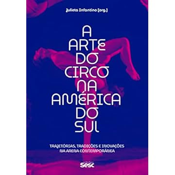 Capa do livro A arte do circo na América do Sul: Trajetórias, tradições e inovações na arena contemporânea
