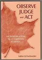 Observe Judge and Act: An Introduction to a Christian Ecology 019101091X Book Cover