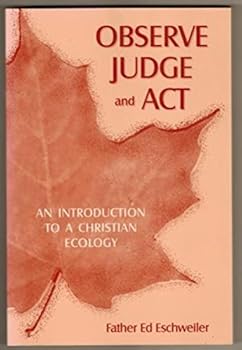 Paperback Observe Judge and Act: An Introduction to a Christian Ecology Book