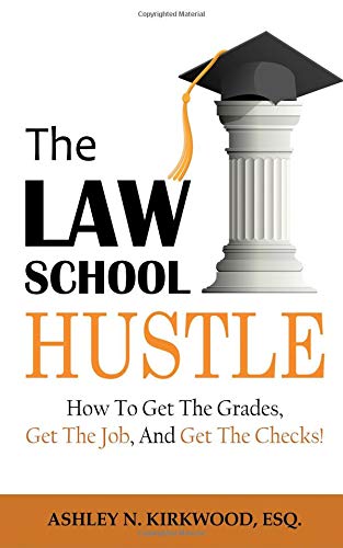 The Law School Hustle: How to Get the Grades, Get