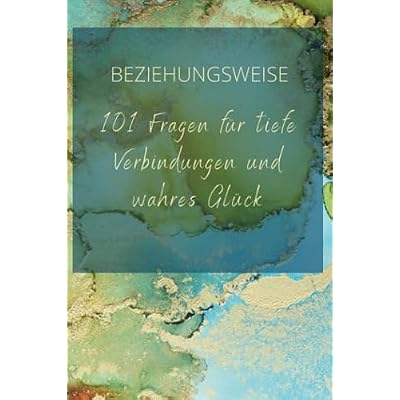 Beziehungsreflexion: 101 Fragen f&uuml;r Selbstentdeckung und wachsende Bindungen