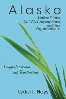 Paperback Alaska Native Tribes, ANCSA Corporations, and Tribal Organizations: Origins, Purposes, and Relationships Book