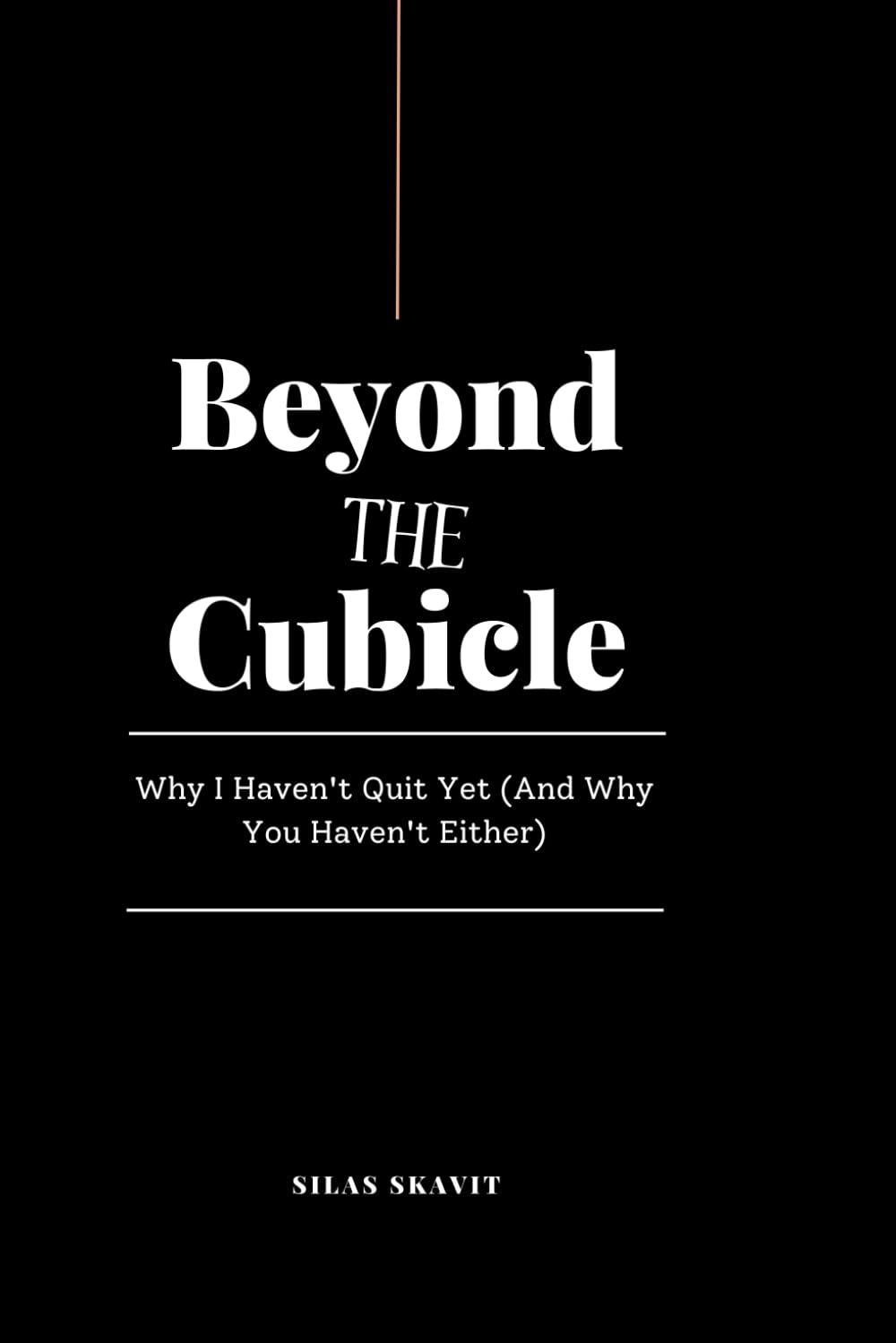 Beyond the Cubicle: Why I Haven't Quit Yet (And Why You Haven't Either)
