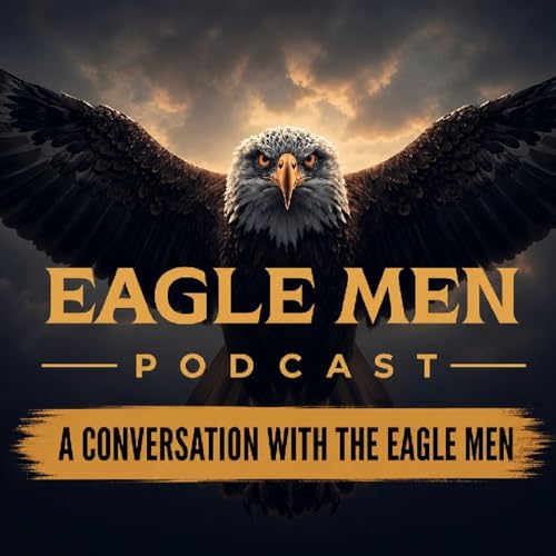 A Conversation With The Eagle Men | The Eagle Men Podcast