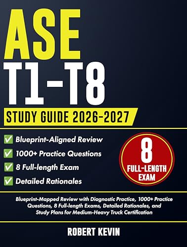ASE T1-T8 Study Guide 2026-2027: Blueprint-Mapped Review with Diagnostic Practice, 1000+ Practice Questions, 8 Full-length Exams, Detailed Rationales, and Study Plans for Medium-Heavy Truck...