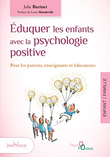 Eduquer les enfants avec la psychologie positive : Pour les parents, enseignants et éducateurs